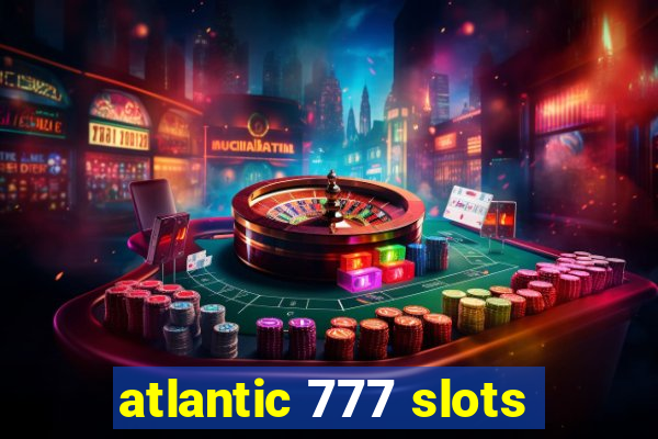 atlantic 777 slots