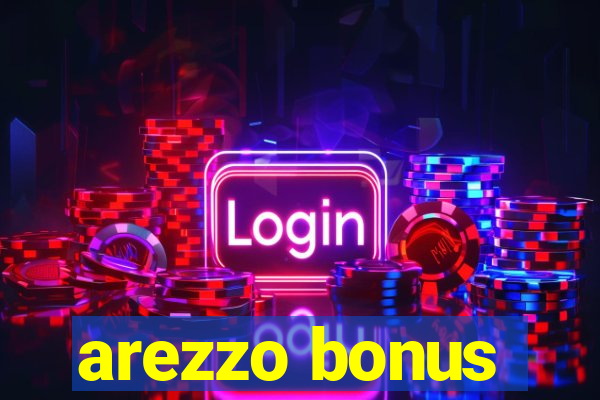 arezzo bonus