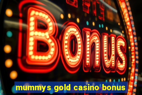 mummys gold casino bonus