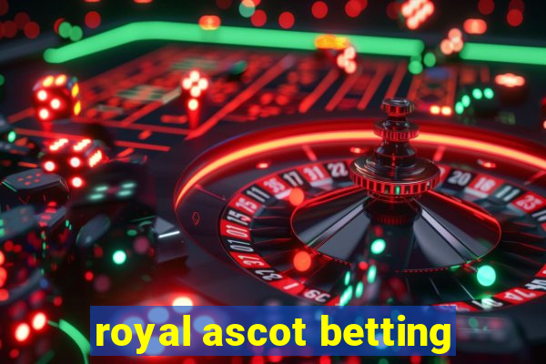 royal ascot betting