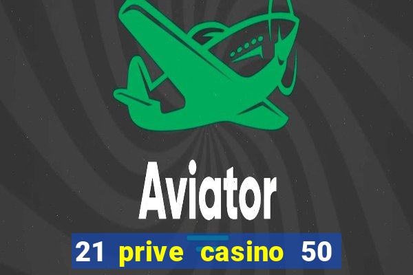 21 prive casino 50 free spins