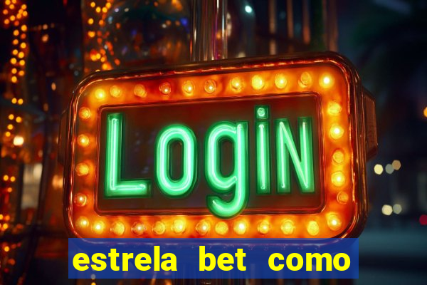 estrela bet como ganhar bonus