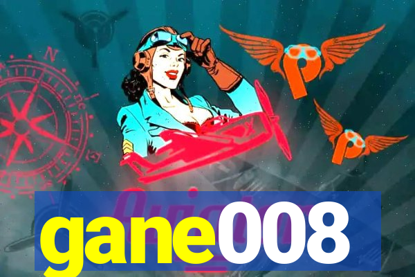 gane008