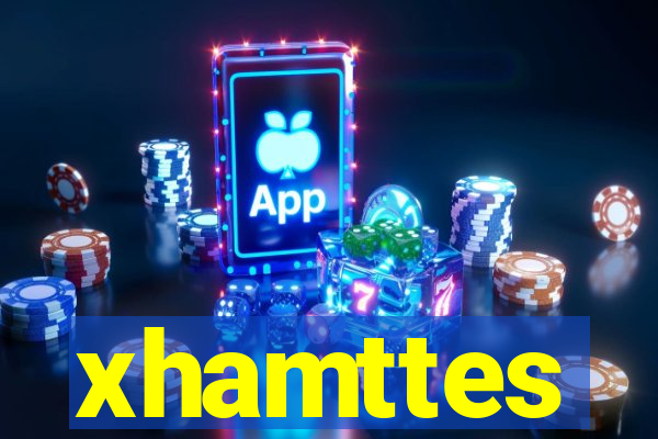 xhamttes