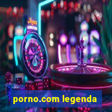 porno.com legenda