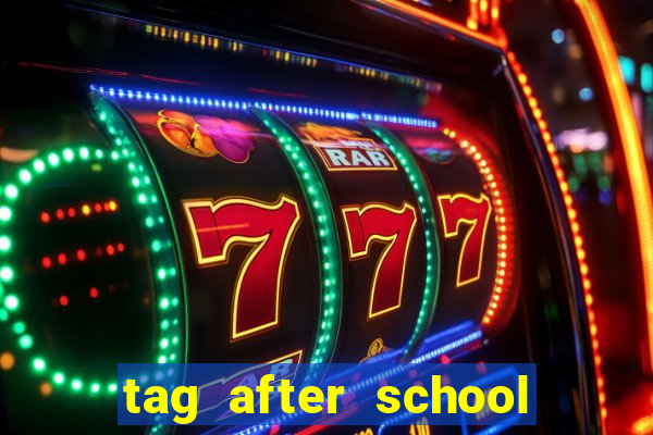 tag after school apk download