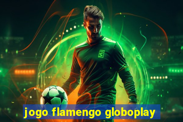 jogo flamengo globoplay