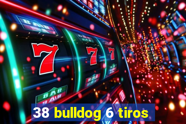 38 bulldog 6 tiros