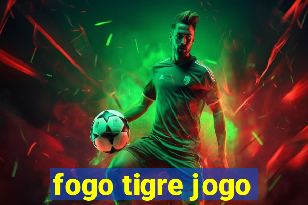 fogo tigre jogo