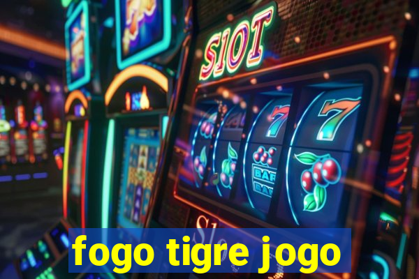 fogo tigre jogo