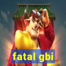 fatal gbi