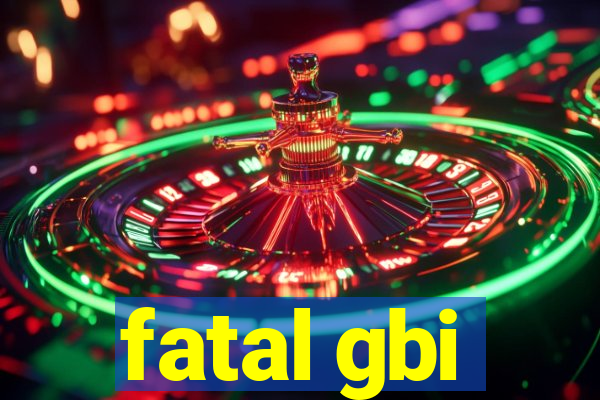 fatal gbi