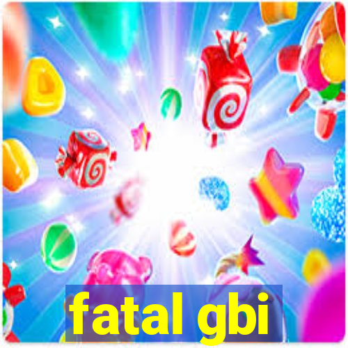 fatal gbi