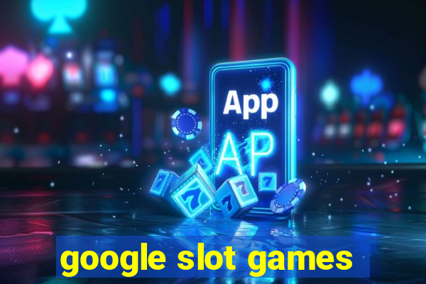 google slot games