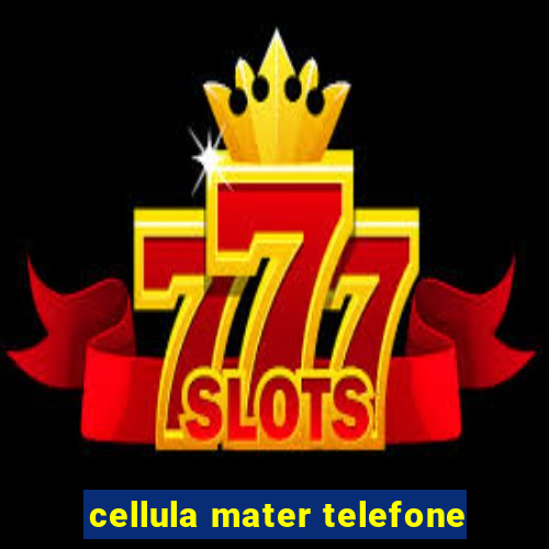 cellula mater telefone