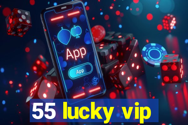 55 lucky vip