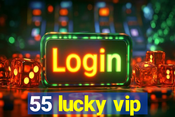 55 lucky vip