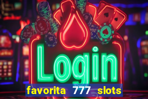 favorita 777 slots 茅 confi谩vel