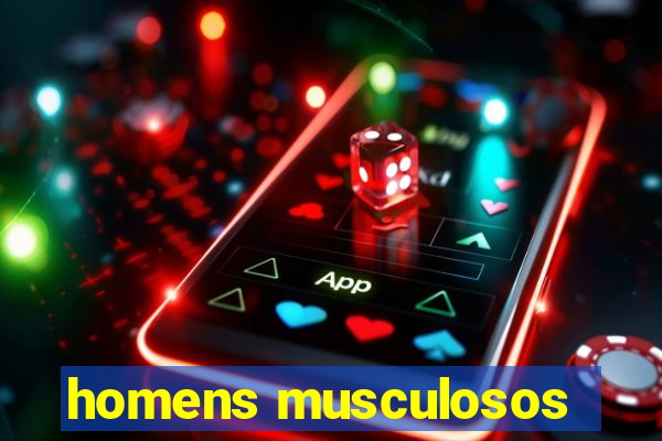 homens musculosos