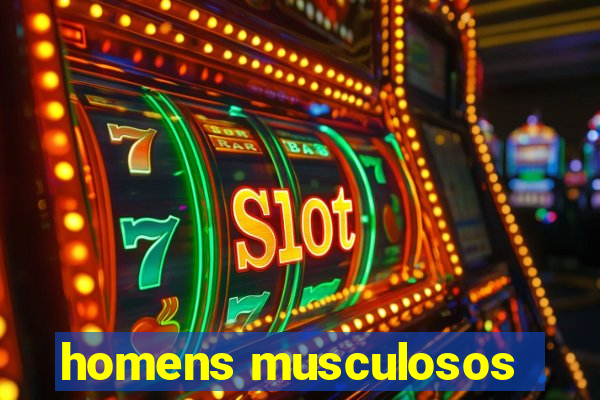 homens musculosos