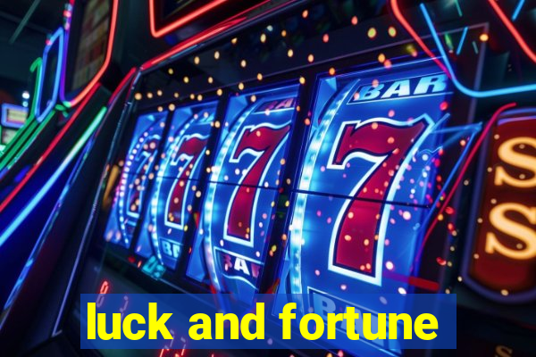 luck and fortune