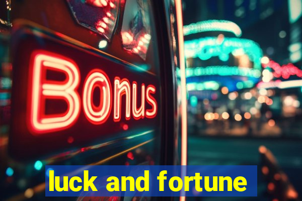 luck and fortune