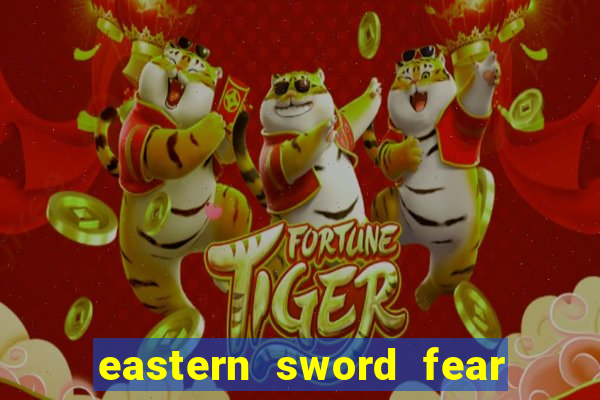 eastern sword fear and hunger