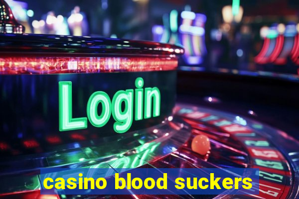 casino blood suckers