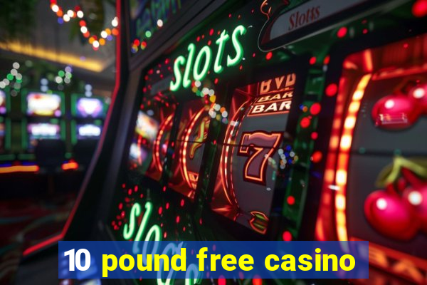 10 pound free casino