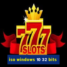 iso windows 10 32 bits