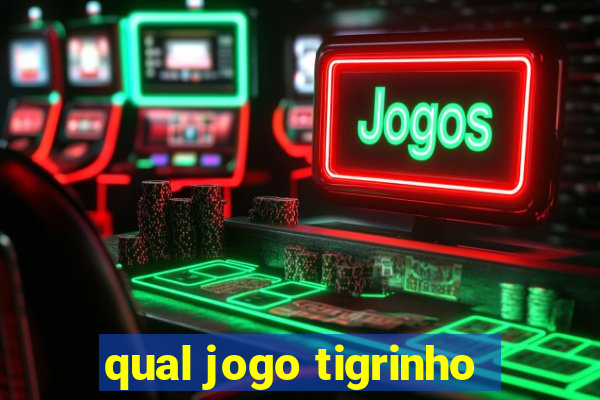 qual jogo tigrinho