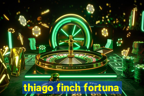 thiago finch fortuna