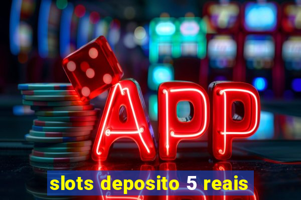 slots deposito 5 reais