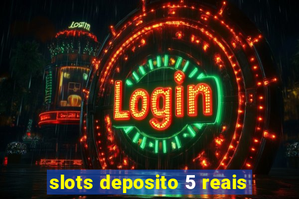 slots deposito 5 reais