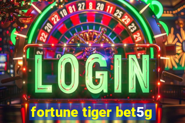 fortune tiger bet5g