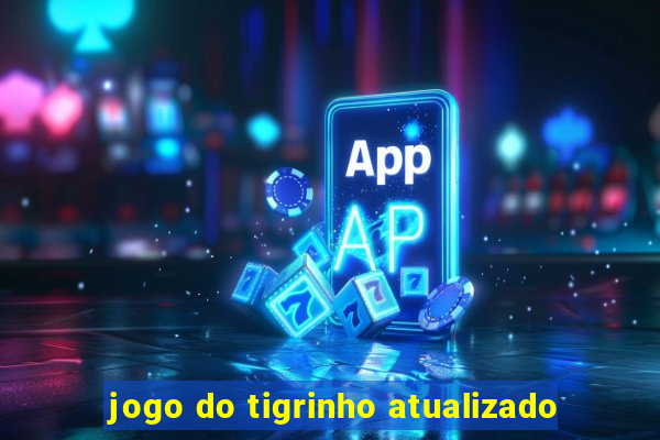 jogo do tigrinho atualizado