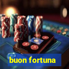 buon fortuna