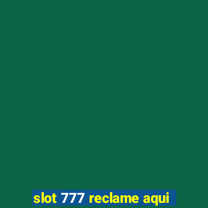 slot 777 reclame aqui