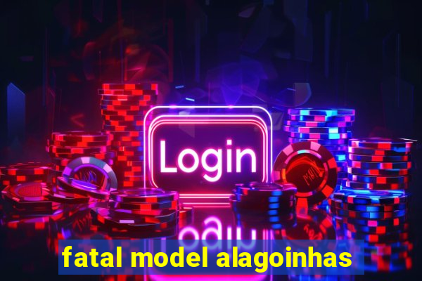 fatal model alagoinhas