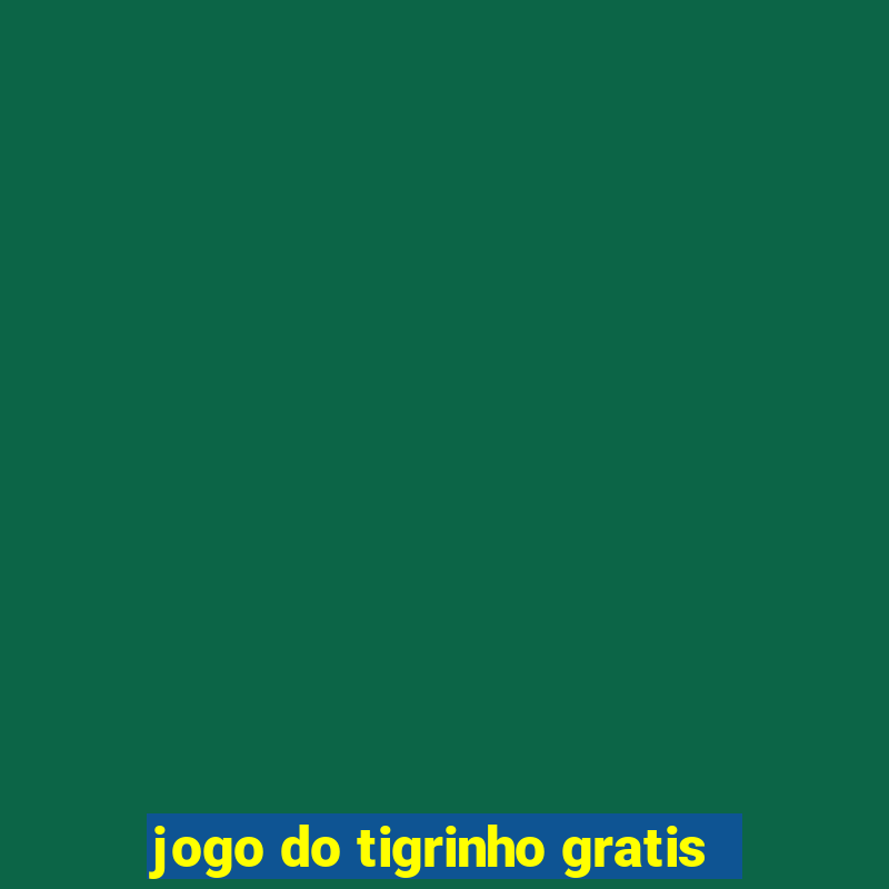 jogo do tigrinho gratis