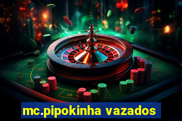 mc.pipokinha vazados