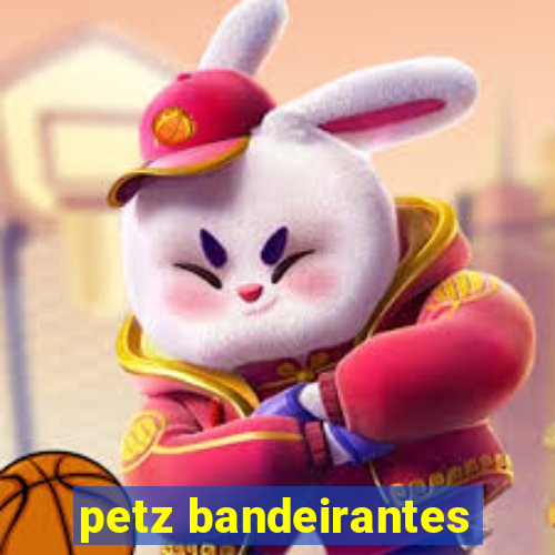 petz bandeirantes