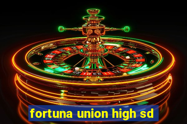 fortuna union high sd