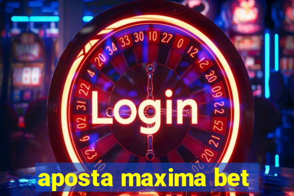 aposta maxima bet