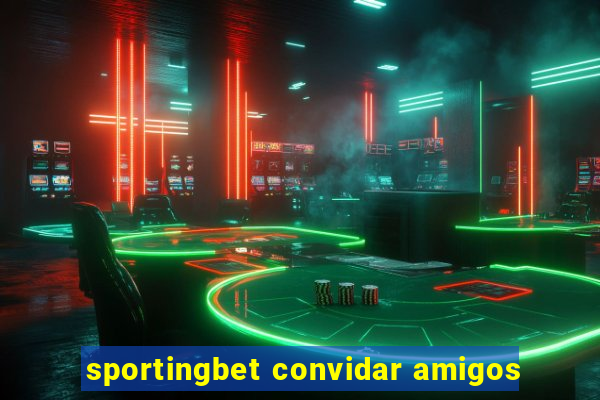 sportingbet convidar amigos