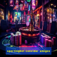 sportingbet convidar amigos