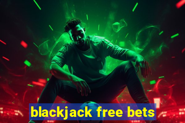 blackjack free bets