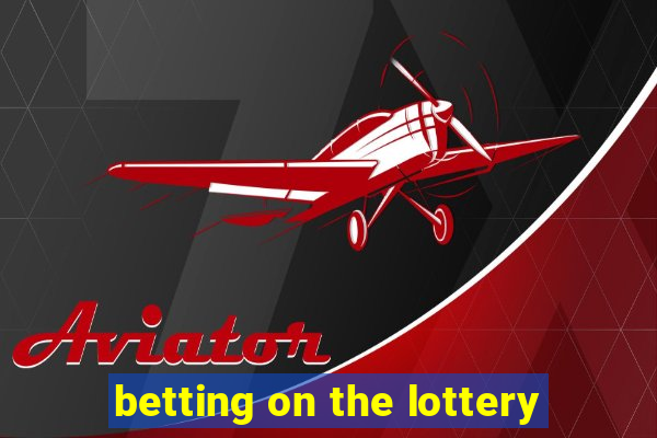 betting on the lottery