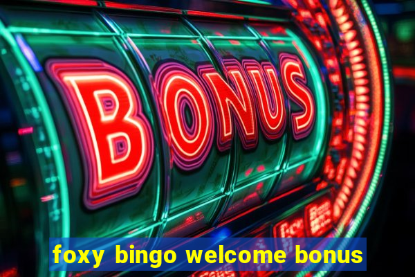 foxy bingo welcome bonus