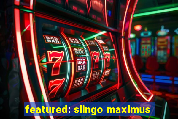 featured: slingo maximus